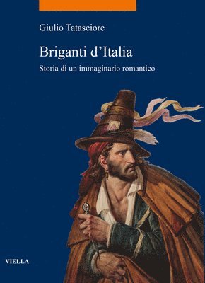 Giulio Tatasciore - Briganti d'Italia: Storia Di Un Immaginario Romantico, Häftad. Tillgänglighet: Tillfälligt slut