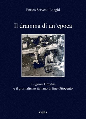 Enrico Serventi Longhi - Il Dramma Di Un'epoca: L'Affaire Dreyfus E Il Giornalismo Italiano Di Fine Ottocento, Häftad