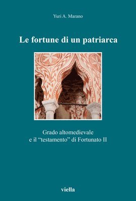 Yuri A. Marano - Le Fortune Di Un Patriarca: Grado Altomedievale E Il 'Testamento' Di Fortunato II, Häftad