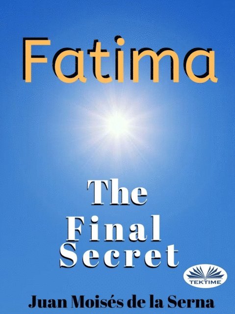 Juan Moises   De La Serna - Fatima: The Final Secret, E-bok