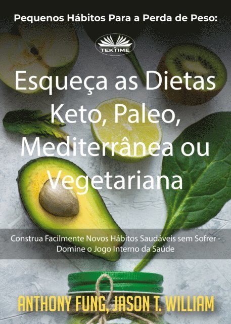 Anthony Fung - Pequenos Hábitos Para A Perda De Peso: Esqueça As Dietas Keto, Paleo, Mediterrânea Ou Vegetariana, E-bok