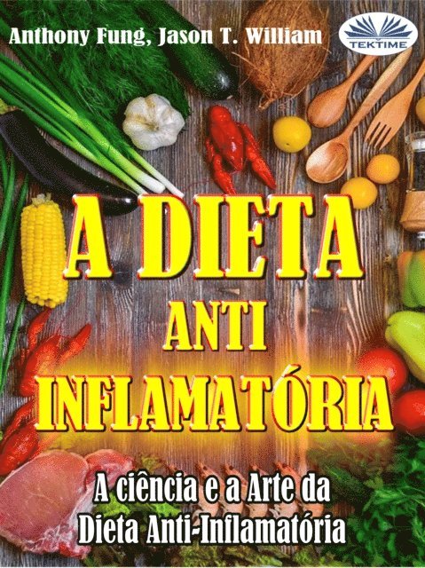 Anthony Fung - A Dieta Anti-Inflamatória - A Ciência E A Arte Da Dieta Anti-Inflamatória, E-bok