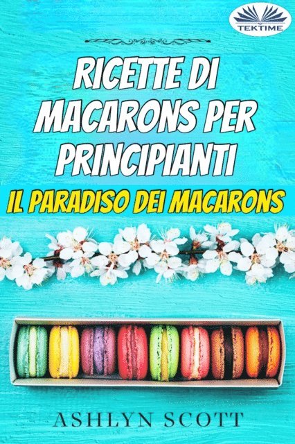 Ashlyn Scott - Ricette Di Macarons Per Principianti, E-bok. Tillgänglighet: Lägg i varukorg