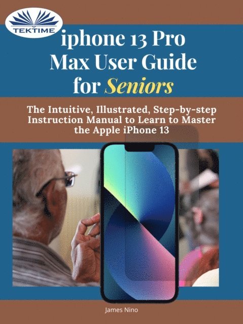 James Nino - IPhone 13 Pro Max User Guide For Seniors, E-bok. Tillgänglighet: Lägg i varukorg