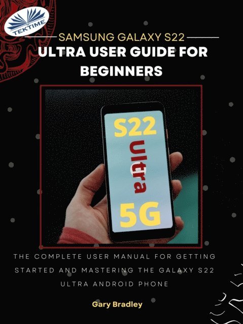 Gary Bradley - Samsung Galaxy S22 Ultra User Guide For Beginners, E-bok. Tillgänglighet: Lägg i varukorg