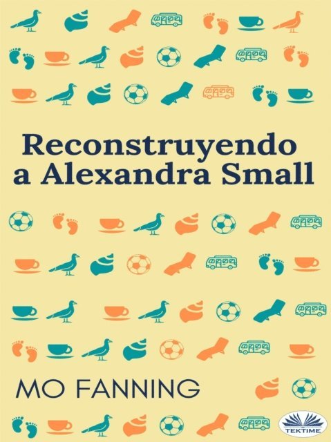 Mo Fanning - Reconstruyendo A Alexandra Small, E-bok. Tillgänglighet: Lägg i varukorg