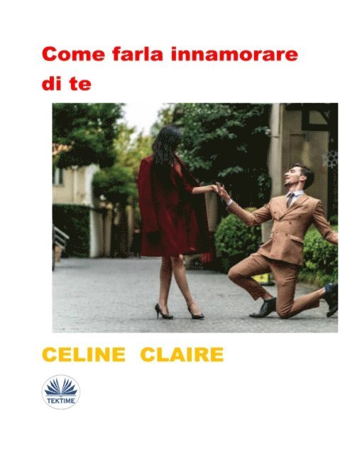 Celine Claire - Come Farla Innamorare Di Te, E-bok
