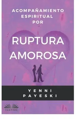 Yenni Payeski - Acompañamiento Espiritual Por Ruptura Amorosa, Häftad. Tillgänglighet: Tillfälligt slut