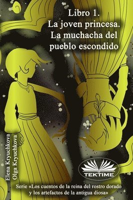 Olga Kryuchkova, Elena Kryuchkova - Libro 1. La Joven Princesa. La Muchacha Del Pueblo Escondido, Häftad