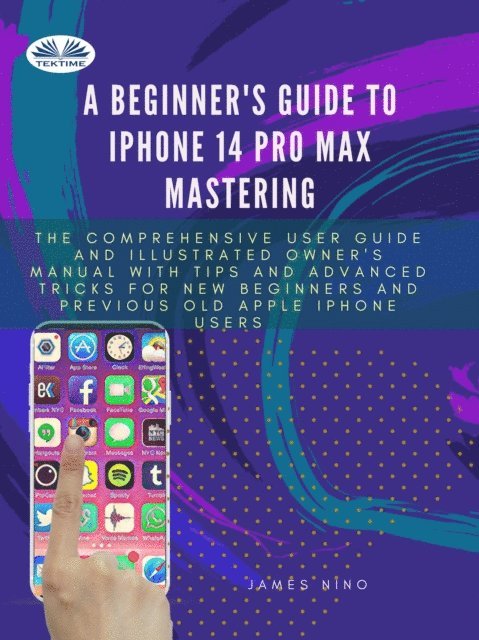 James Nino - Beginner's Guide To IPhone 14 Pro Max Mastering, E-bok. Tillgänglighet: Lägg i varukorg