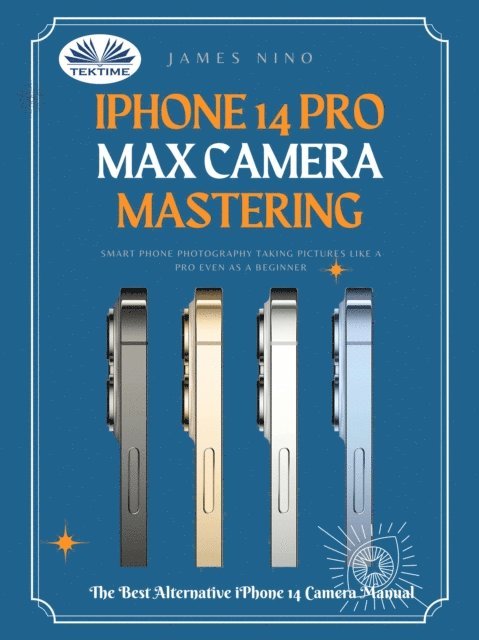 James Nino - IPhone 14 Pro Max Camera Mastering, E-bok. Tillgänglighet: Lägg i varukorg