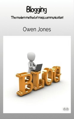 Owen Jones - Blogging - The Modern Method Of Mass Communication!, Häftad