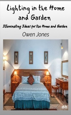 Owen Jones - Lighting In The Home And Garden - Illuminating Ideas For The Home And Garden, Häftad