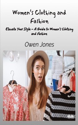 Owen Jones - Women's Clothing And Fashion - Elevate Your Style - A Guide To Women's Clothing And Fashion, Häftad