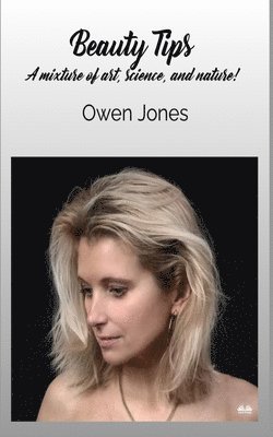 Owen Jones - Beauty Tips - A Mixture Of Art, Science, And Nature!, Häftad