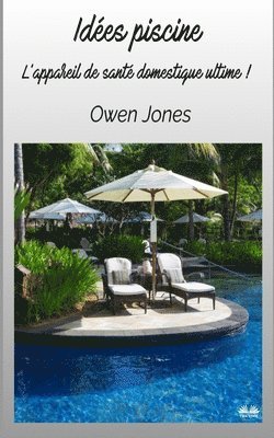 Owen Jones - Idées Piscine - L'Appareil De Santé Domestique Ultime !, Häftad. Tillgänglighet: Lägg i varukorg