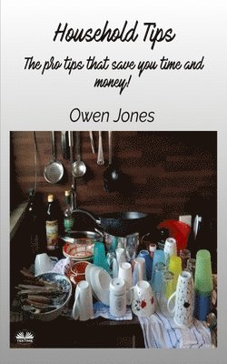 Owen Jones - Household Tips - The Pro Tips That Save You Time And Money!, Häftad