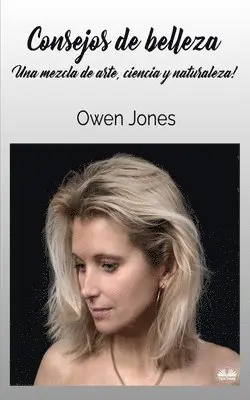 Owen Jones - Consejos De Belleza - Una Mezcla De Arte, Ciencia Y Naturaleza., Häftad. Tillgänglighet: Lägg i varukorg