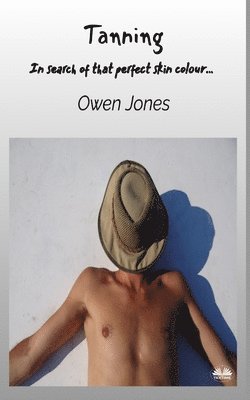 Owen Jones - Tanning - In Search Of That Perfect Skin Colour..., Häftad