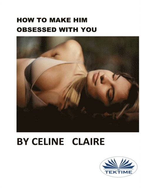 Celine Claire - How To Make Him Obsessed With You, E-bok
