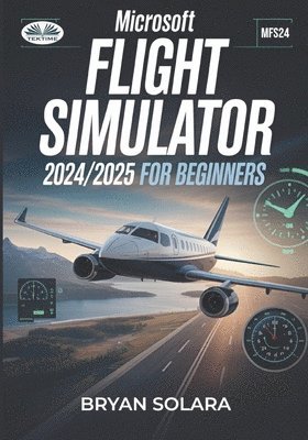 Bryan Solara - Microsoft Flight Simulator 2024/2025 For Beginners, Häftad