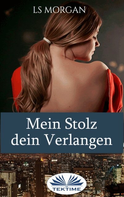 LS Morgan - Mein Stolz, Dein Verlangen, E-bok