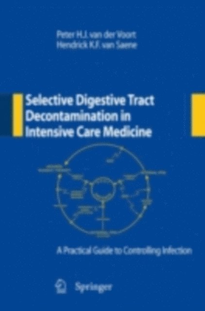 Hendrick K.F. van Saene, Peter H.J. van der Voort - Selective Digestive Tract Decontamination in Intensive Care Medicine: a Practical Guide to Controlling Infection, E-bok