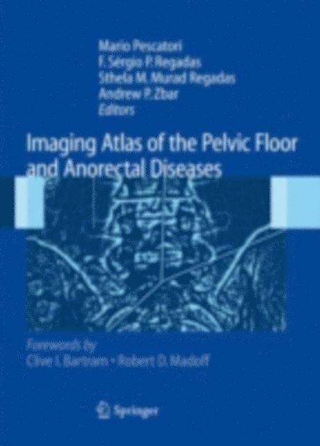 Andrew P. Zbar, Sthela Maria Murad Regadas, Francisco Sergio Pinheiro Regadas, Mario Pescatori - Imaging Atlas of the Pelvic Floor and Anorectal Diseases, E-bok