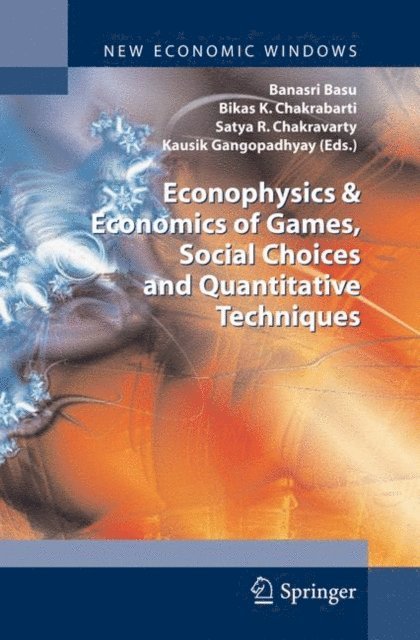 Kausik Gangopadhyay, Satya R. Chakravarty, Bikas K. Chakrabarti, Banasri Basu - Econophysics & Economics of Games, Social Choices and Quantitative Techniques, E-bok