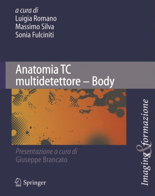 Sonia Fulciniti, Massimo Silva, Luigia Romano - Anatomia TC multidetettore - Body, E-bok