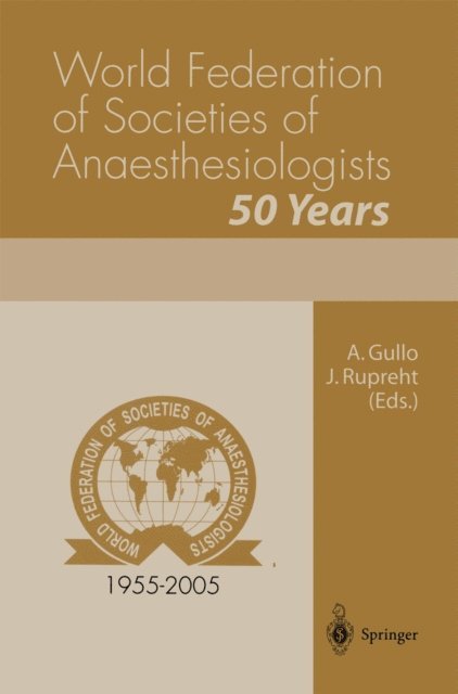 J. Rupreht, A. Gullo - World Federation of Societies of Anaesthesiologists 50 Years, E-bok