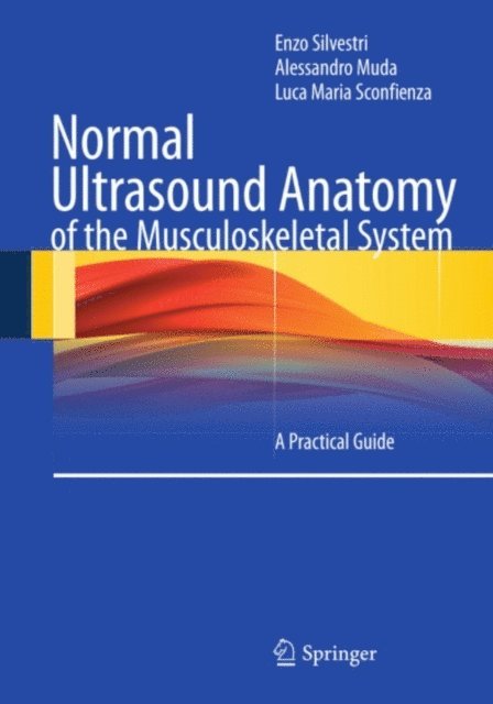 Luca Maria Sconfienza, Alessandro Muda, Enzo Silvestri - Normal Ultrasound Anatomy of the Musculoskeletal System, E-bok
