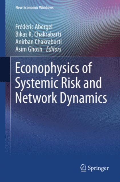 Asim Ghosh, Anirban Chakraborti, Bikas K. Chakrabarti, Frederic Abergel - Econophysics of Systemic Risk and Network Dynamics, E-bok