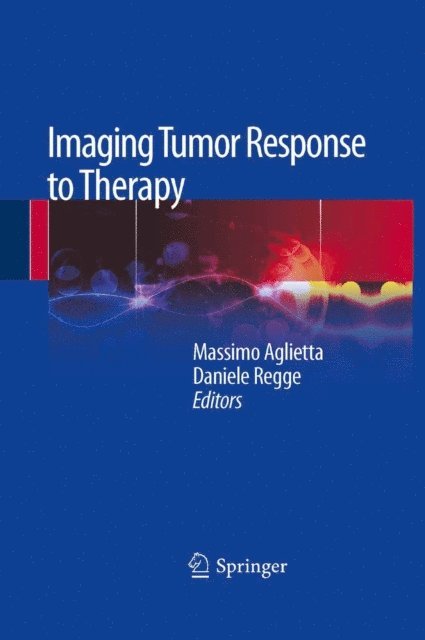 Daniele Regge, Massimo Aglietta - Imaging Tumor Response to Therapy, E-bok