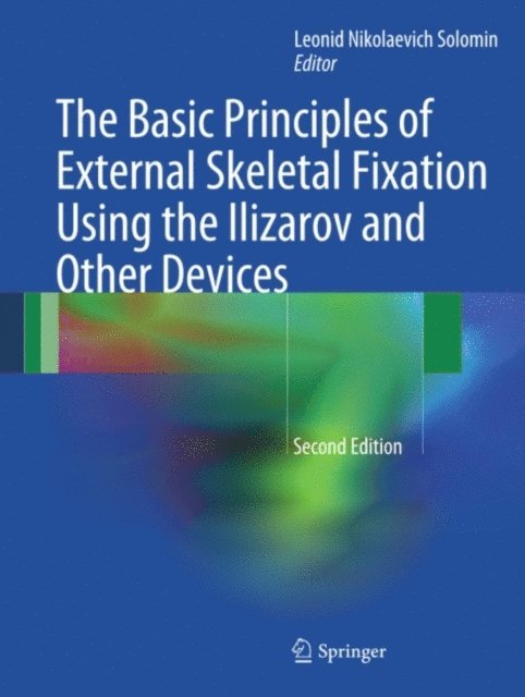 Leonid Solomin - Basic Principles of External Skeletal Fixation Using the Ilizarov and Other Devices, E-bok