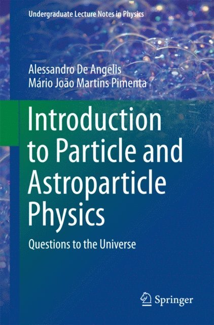 Mario Joao Martins Pimenta, Alessandro De Angelis - Introduction to Particle and Astroparticle Physics, E-bok