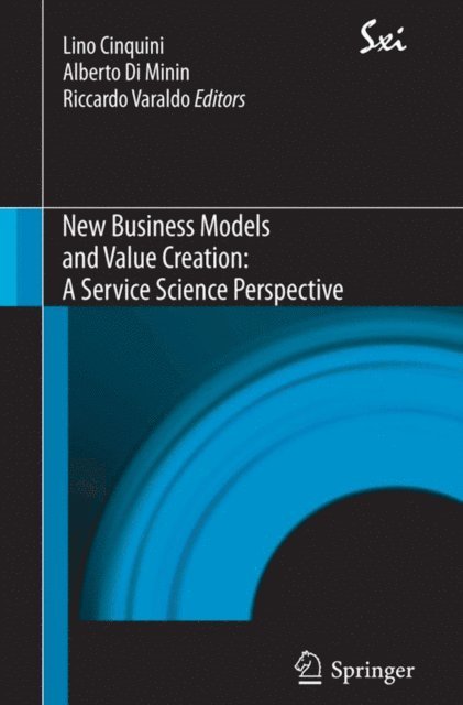 Riccardo Varaldo, Alberto Di Minin, Lino Cinquini - New Business Models and Value Creation: A Service Science Perspective, E-bok