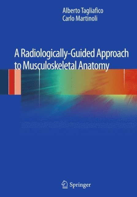 Carlo Martinoli, Alberto Tagliafico - Radiologically-Guided Approach to Musculoskeletal Anatomy, E-bok