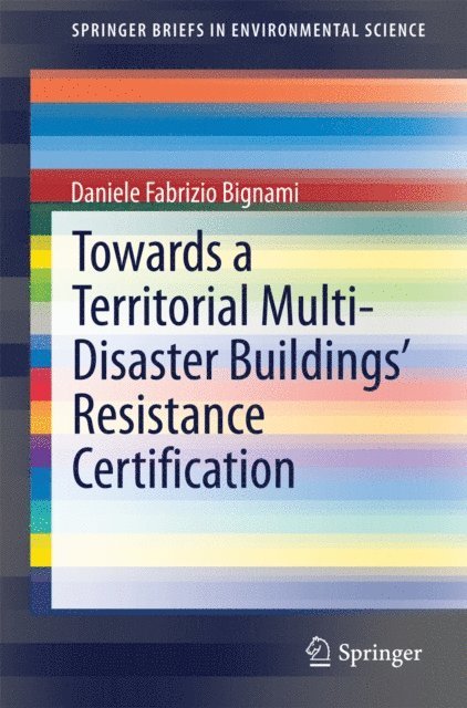 Daniele Fabrizio Bignami - Towards a Territorial Multi-Disaster Buildings' Resistance Certification, E-bok