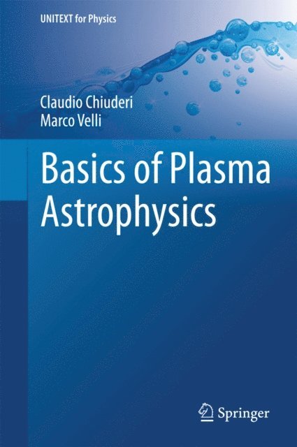 Marco Velli, Claudio Chiuderi - Basics of Plasma Astrophysics, E-bok