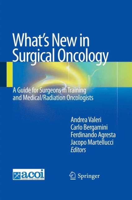 Jacopo Martellucci, Ferdinando Agresta, Carlo Bergamini, Andrea Valeri - What's New in Surgical Oncology, E-bok