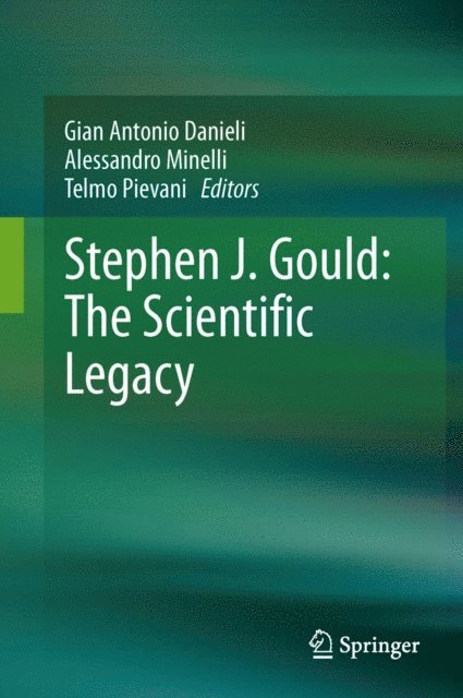 Telmo Pievani, Alessandro Minelli, Gian Antonio Danieli - Stephen J. Gould: The Scientific Legacy, E-bok