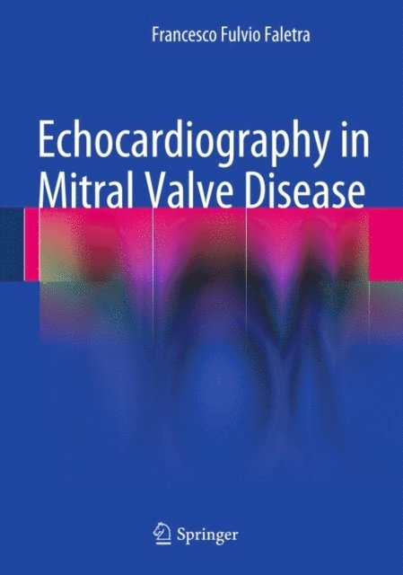 Francesco Fulvio Faletra - Echocardiography in Mitral Valve Disease, E-bok