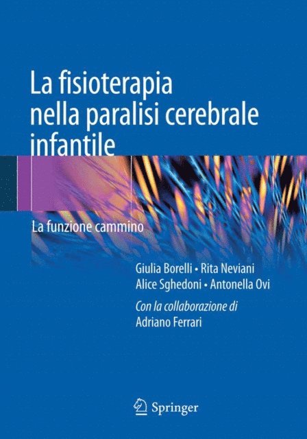 Adriano Ferrari, Antonella Ovi, Alice Sghedoni, Rita Neviani, Giulia Borelli - La fisioterapia nella paralisi cerebrale infantile, E-bok