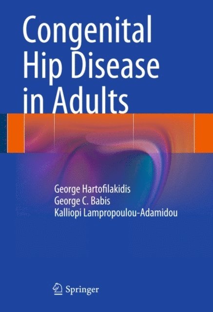 Kalliopi Lampropoulou-Adamidou, George C. Babis, George Hartofilakidis - Congenital Hip Disease in Adults, E-bok. Tillgänglighet: Lägg i varukorg