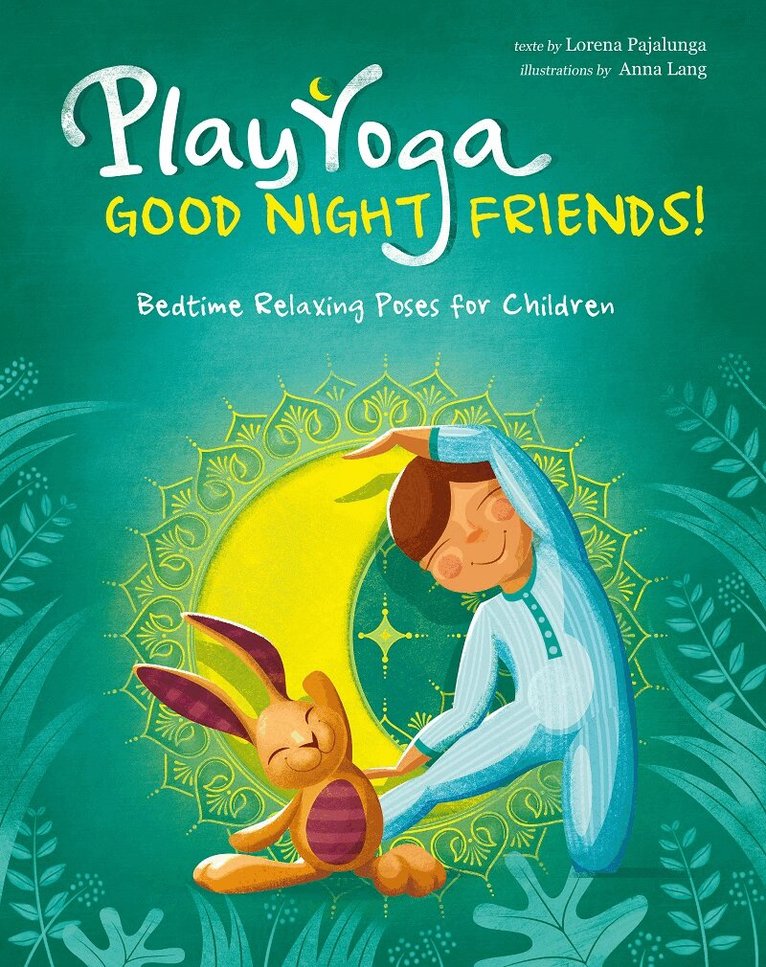 Lorena Pajalunga - Play Yoga: Good Night Friends: Bedtime Relaxing Poses for Children, Inbunden