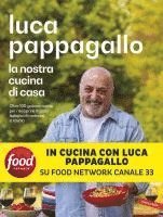 Luca Pappagallo - La nostra cucina di casa. Oltre 100 golose ricette per riscoprire il gusto italiano di mettersi a tavola, Inbunden