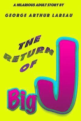 George Arthur Lareau - The Return of Big J: A Hilarious Adult Story by, Häftad