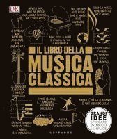Il libro della musica classica. Grandi idee spiegate in modo semplice, Inbunden