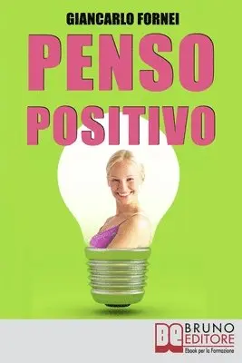 Giancarlo Fornei - Penso Positivo: Le Strategie del Pensiero Positivo per Cambiare il Tuo Modo di Pensare, Häftad. Tillgänglighet: Lägg i varukorg